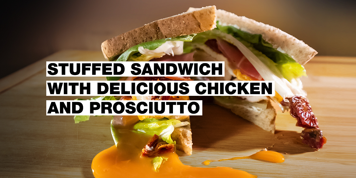 Stuffed Sandwich with Delicious Chicken and Prosciutto