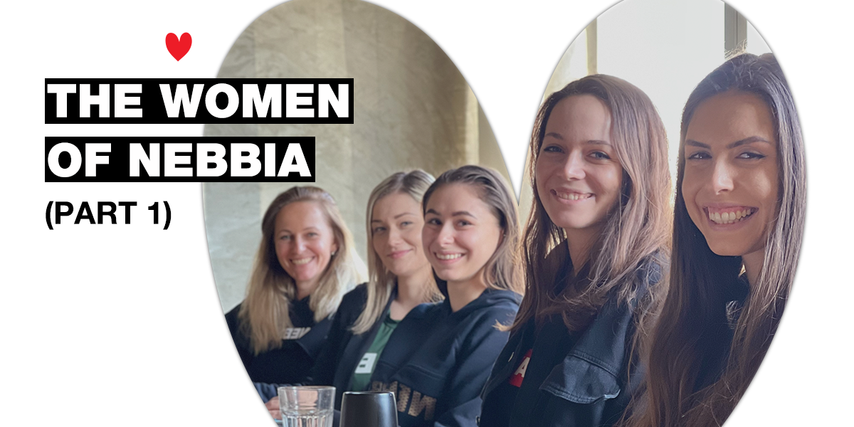 THE WOMEN OF NEBBIA: These are our inspiring colleagues that stand behind the brand! (Part 1)