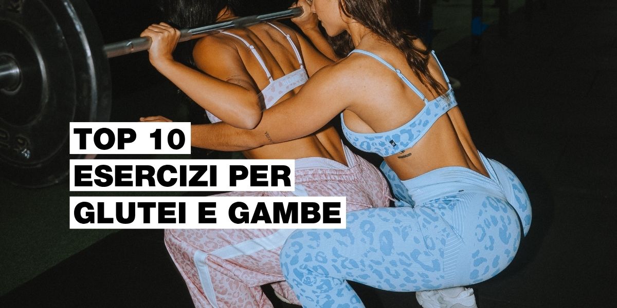 I 10 migliori esercizi per glutei e gambe