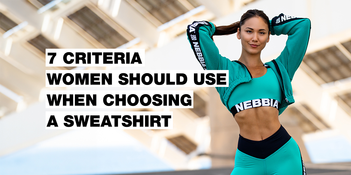 7 Criteria for Choosing a Woman’s Sweatshirt You Will Love